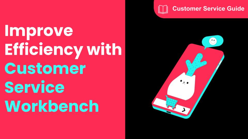 How to Navigate Customer Service Workbench